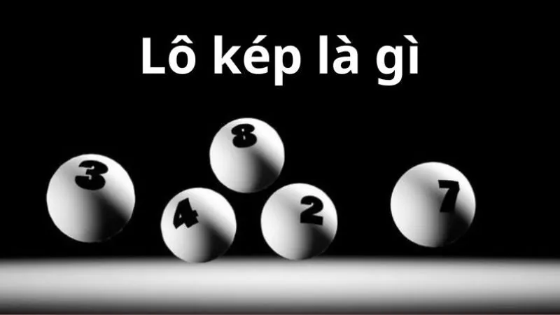 Lô kép là gì Cách chơi lô kép đơn giản và dễ tiếp cận
